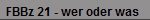 FBBz 21 - wer oder was